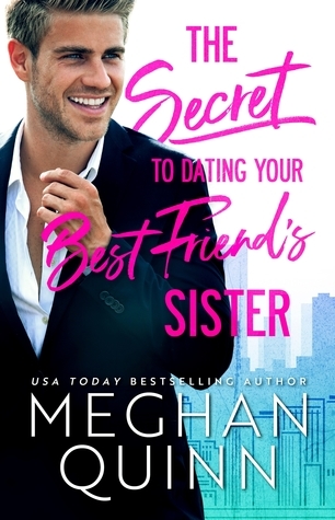 Book cover of The Secret to Dating Your Best Friend's Sister by Meghan Quinn Book cover of The Secret to Dating Your Best Friend's Sister by Meghan Quinn