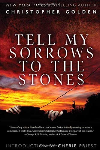 Book cover of Tell My Sorrows To The Stones by Christopher Golden Book cover of Tell My Sorrows To The Stones by Christopher Golden