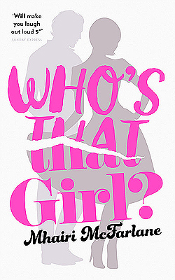 Book cover of Who’s That Girl? by Mhairi McFarlane Book cover of Who’s That Girl? by Mhairi McFarlane
