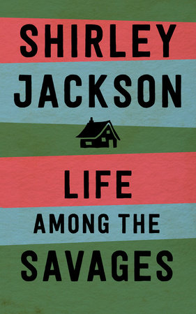 Book cover of Life Among the Savages by shirley jackson Book cover of Life Among the Savages by shirley jackson