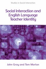 Book cover of Social Interaction and English Language Teacher Identity by John Gray Book cover of Social Interaction and English Language Teacher Identity by John Gray