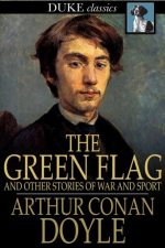 Book cover of The Green Flag by Arthur Conan Doyle Book cover of The Green Flag by Arthur Conan Doyle