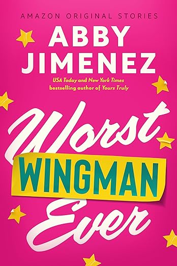 Book cover of Worst Wingman Ever by Abby Jimenez Book cover of Worst Wingman Ever by Abby Jimenez
