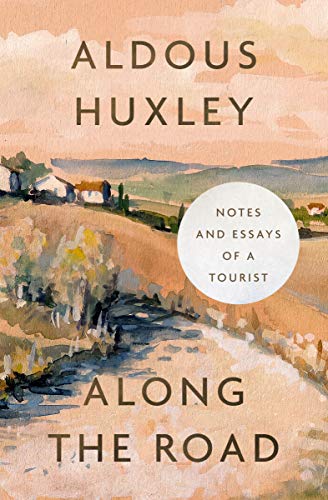 Book cover of Along The Road; Notes And Essays Of A Tourist by Aldous Huxley Book cover of Along The Road; Notes And Essays Of A Tourist by Aldous Huxley