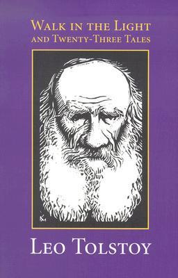 Book cover of Walk in the Light and Twenty-Three Tales by Leo Tolstoy Book cover of Walk in the Light and Twenty-Three Tales by Leo Tolstoy