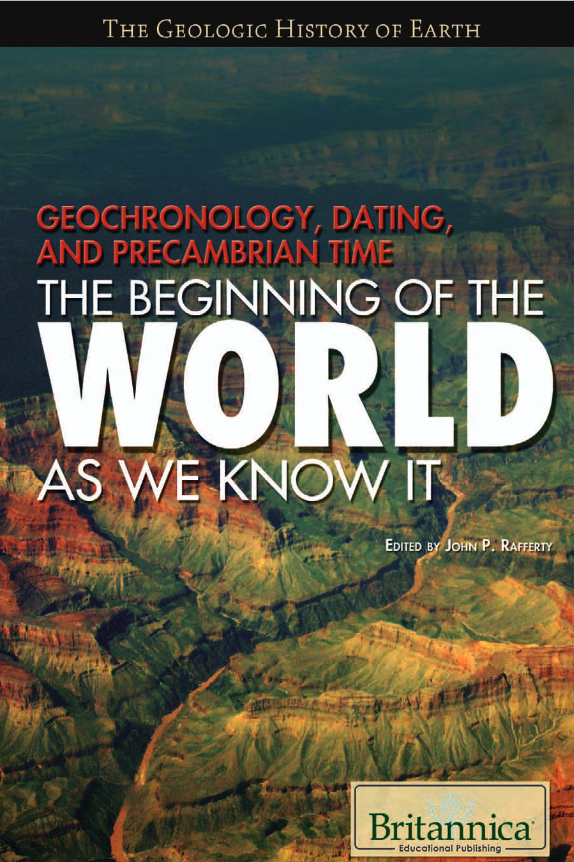 Book cover of Geochronology, Dating, and Precambrian Time: The Beginning of the World As We Know It by John Rafferty Book cover of Geochronology, Dating, and Precambrian Time: The Beginning of the World As We Know It by John Rafferty