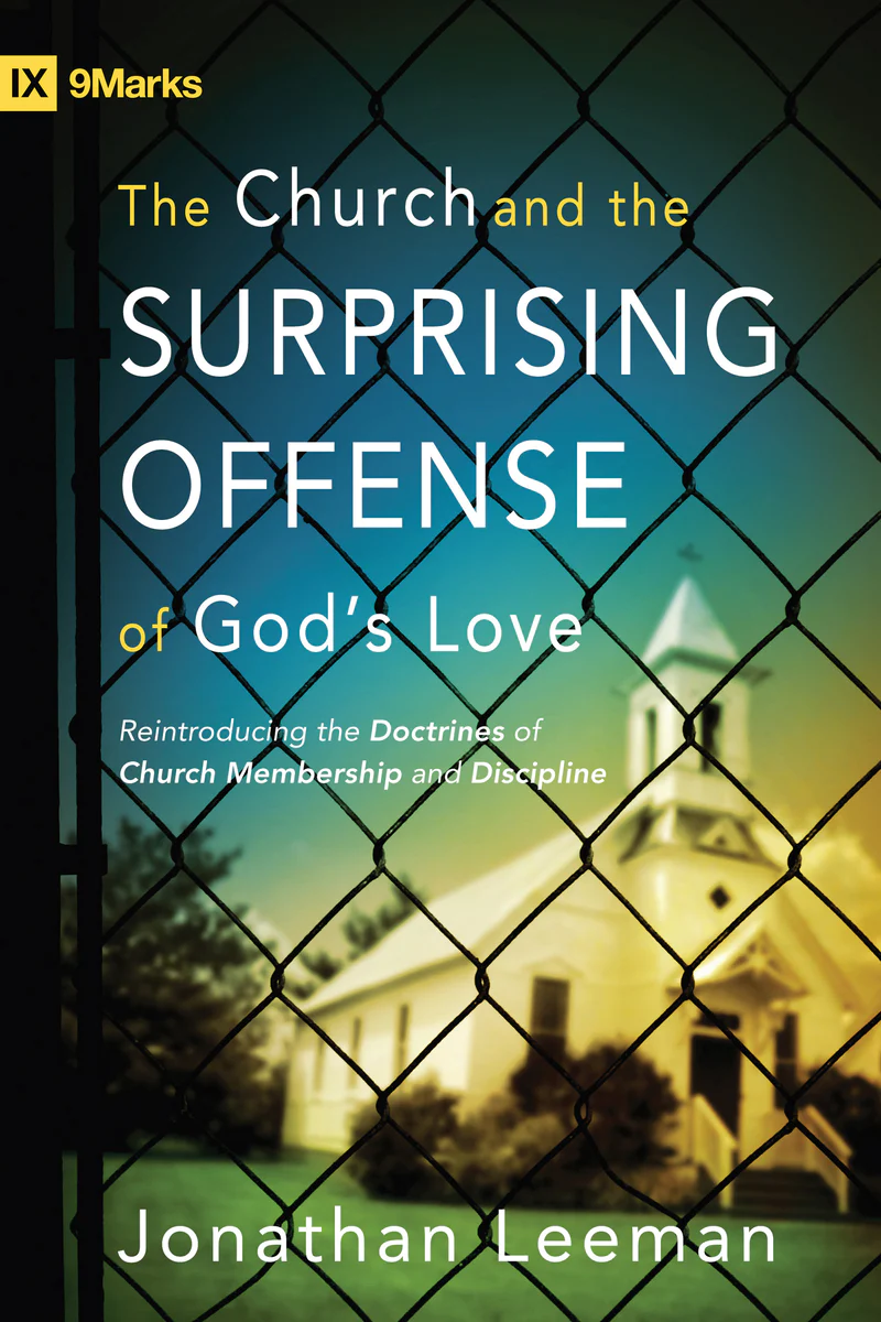 Book cover of The church and the surprising offense of God's love by Jonathan Leeman Book cover of The church and the surprising offense of God's love by Jonathan Leeman