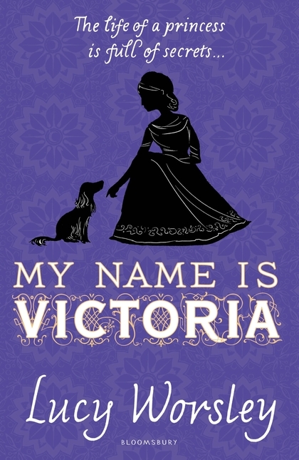 Book cover of My Name Is Victoria by Lucy Worsley Book cover of My Name Is Victoria by Lucy Worsley