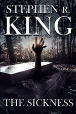 Book cover of The Sickness by Stephen King Book cover of The Sickness by Stephen King