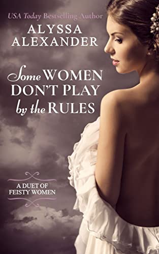 Book cover of Some Women Don't Play By The Rules by Alyssa Alexander Book cover of Some Women Don't Play By The Rules by Alyssa Alexander