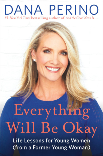 Book cover of Everything will be okay : life lessons for young women (from a former young woman) by Dana Perino Book cover of Everything will be okay : life lessons for young women (from a former young woman) by Dana Perino