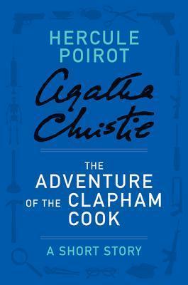 Book cover of The Adventure of the Clapham Cook: a Hercule Poirot Short Story by Agatha Christie Book cover of The Adventure of the Clapham Cook: a Hercule Poirot Short Story by Agatha Christie