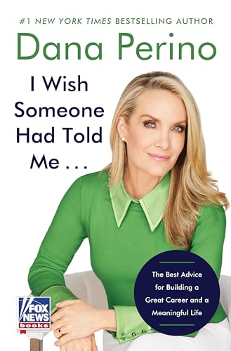 Book cover of I Wish Someone Had Told Me...: The Best Advice for Building a Great Career and a Meaningful Life by Dana Perino Book cover of I Wish Someone Had Told Me...: The Best Advice for Building a Great Career and a Meaningful Life by Dana Perino