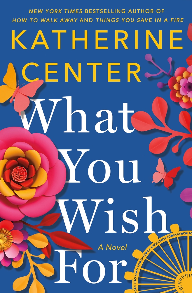 Book cover of What You Wish For by Katherine Center Book cover of What You Wish For by Katherine Center