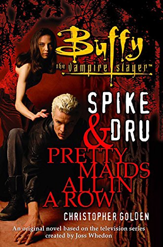 Book cover of Spike and Dru: Pretty Maids All in a Row by Christopher Golden Book cover of Spike and Dru: Pretty Maids All in a Row by Christopher Golden