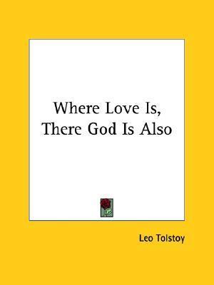 Book cover of Where Love Is,There God Is Also by Leo Tolstoy Book cover of Where Love Is,There God Is Also by Leo Tolstoy