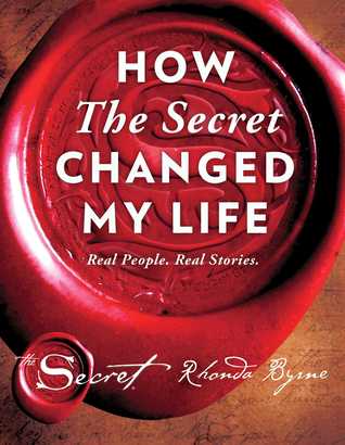 Book cover of How The Secret Changed My Life: Real People. Real Stories. by Rhonda Byrne Book cover of How The Secret Changed My Life: Real People. Real Stories. by Rhonda Byrne