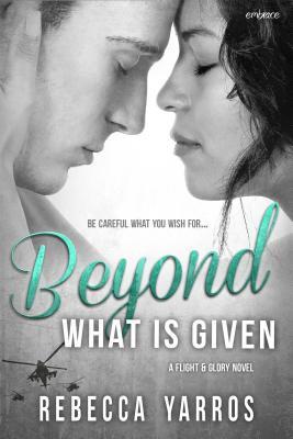 Book cover of Beyond What is Given by Rebecca Yarros Book cover of Beyond What is Given by Rebecca Yarros